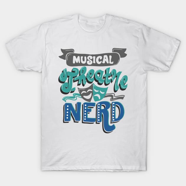 Musical Theatre Nerd Funny T-Shirt by KsuAnn